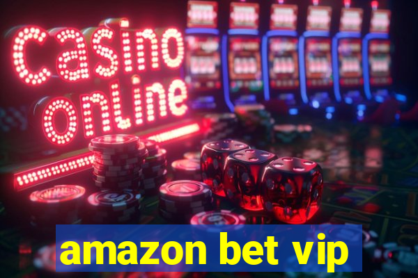 amazon bet vip